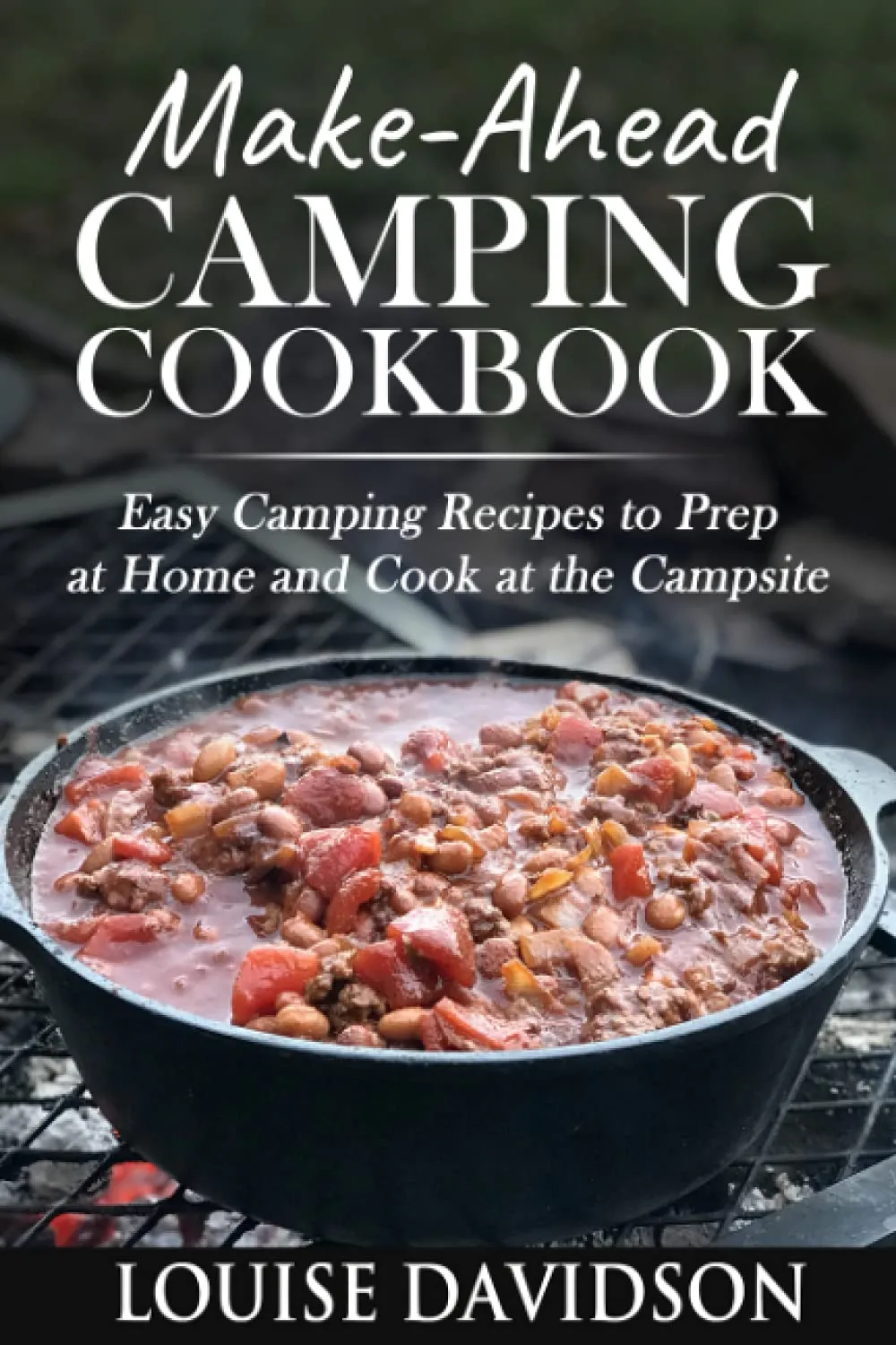 Make-Ahead Camping Cookbook: Easy Camping Recipes to Prep at Home and Cook at the Campsite (Camp Cooking) Paperback  July 15, 2021