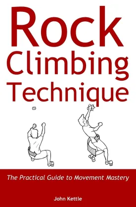 Rock Climbing Technique: The Practical Guide to Movement Mastery Paperback  Illustrated, September 1, 2018