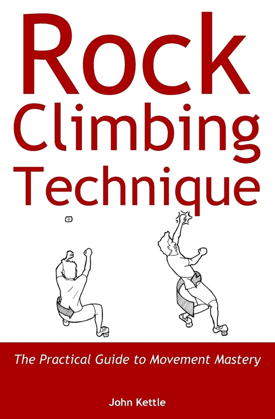 Rock Climbing Technique: The Practical Guide to Movement Mastery Paperback  Illustrated, September 1, 2018